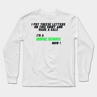 I Am A Graphic Designer Now ! Long Sleeve T-Shirt